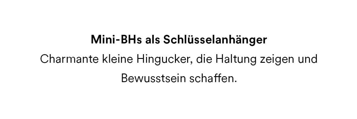 Mini-BHs als Schlüsselanhänger. Charmante kleine Hingucker, die Haltung zeigen und Bewusstsein schaffen.