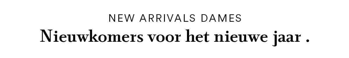 New Arrivals Dames - Nieuwkomers voor het nieuwe jaar