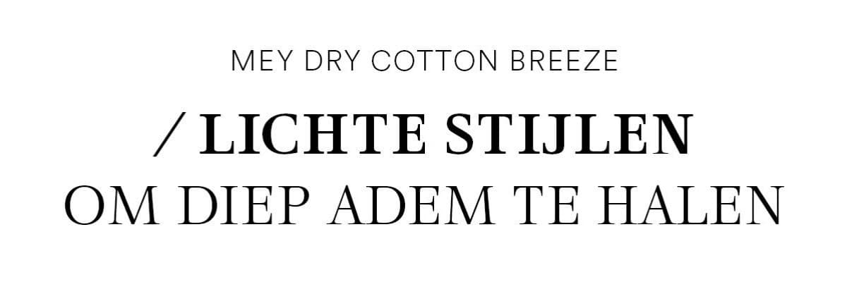 mey Dry Cotton Breeze: Lichte en luchtige stijlen om diep adem te halen.