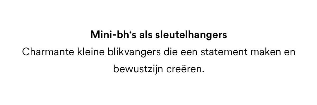 Mini-bh's als sleutelhangers. Charmante kleine blikvangers die een statement maken een bewustzijn creeren.